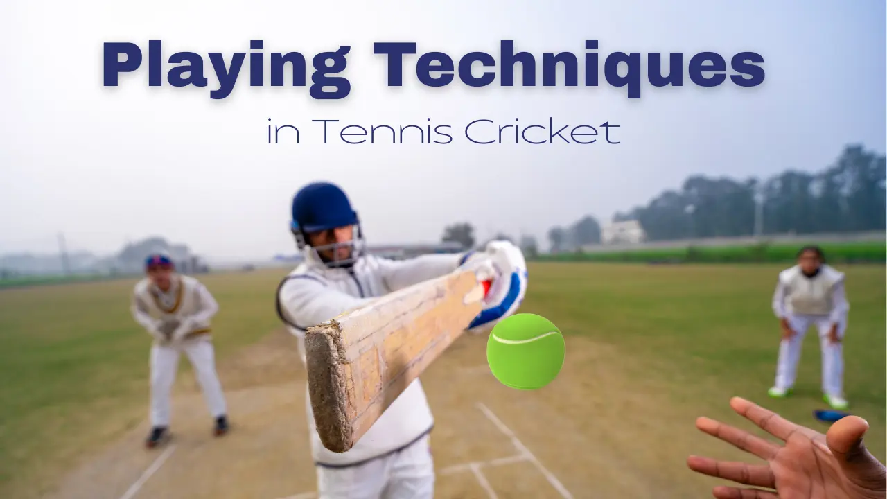 Playing Techniques in Tennis Cricket: Batting, Bowling & Fielding